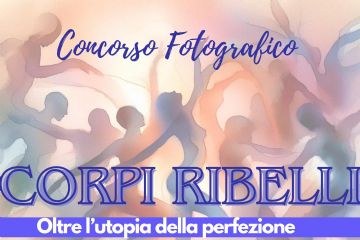 Concorso fotografico &quot;Corpi Ribelli&quot; - nuova scadenza 24 gennaio 2025